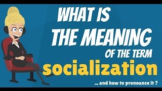 what does socialization mean in sociology